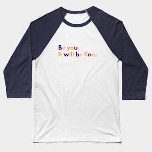 Be You, It will be fine Baseball T-Shirt